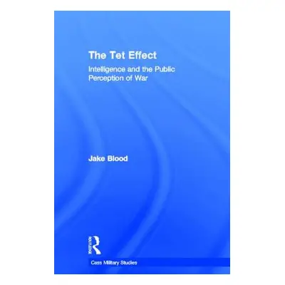 "The TET Effect: Intelligence and the Public Perception of War" - "" ("Blood Jake")