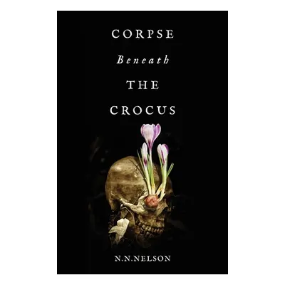 "Corpse Beneath the Crocus" - "" ("Nelson N. N.")