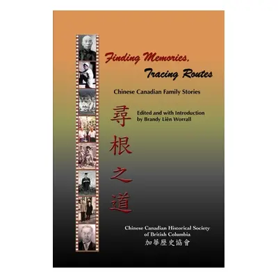 "Finding Memories, Tracing Routes: Chinese Canadian Family Stories" - "" ("Cchsbc")