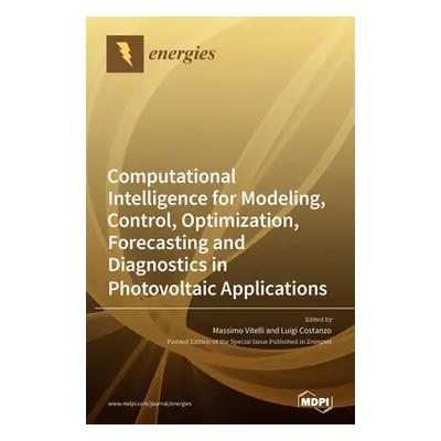 "Computational Intelligence for Modeling, Control, Optimization, Forecasting and Diagnostics in 