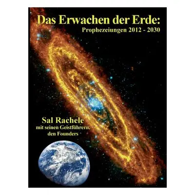 "Das Erwachen der Erde: Prophezeiungen 2012 - 2030" - "" ("Rachele Sal")