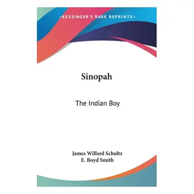 "Sinopah: The Indian Boy" - "" ("Schultz James Willard")