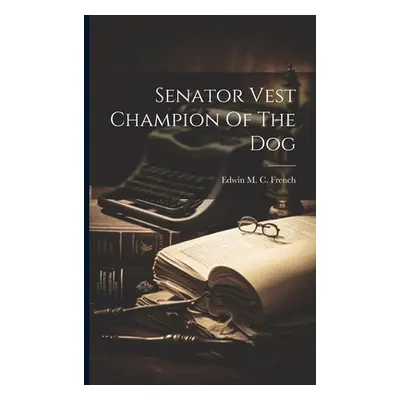 "Senator Vest Champion Of The Dog" - "" ("French Edwin M. C.")