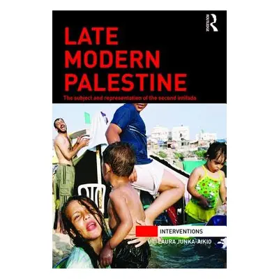 "Late Modern Palestine: The subject and representation of the second intifada" - "" ("Junka-Aiki