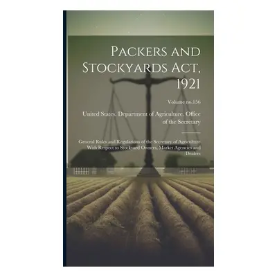 "Packers and Stockyards Act, 1921: General Rules and Regulations of the Secretary of Agriculture