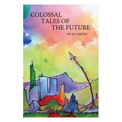 "Colossal Tales of the Future" - "" ("Smith J. F.")