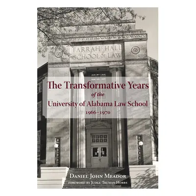 "The Transformative Years of the University of Alabama Law School, 1966-1970" - "" ("Meador Dani