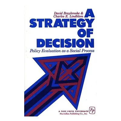 "A Strategy of Decision: Policy Evaluation as a Social Process" - "" ("Braybrooke David")