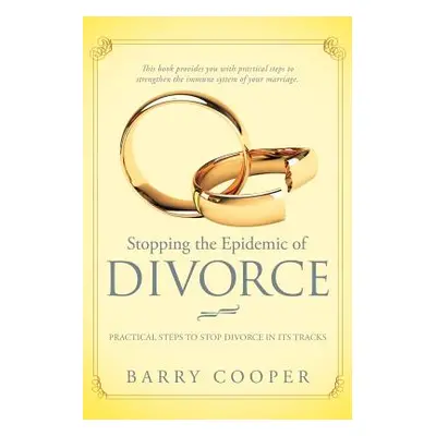 "Stopping the Epidemic of Divorce: Tical Steps to Stop Divorce in Its Tracks" - "" ("Cooper Barr