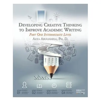 "Developing Creative Thinking to Improve Academic Writing: Part One Intermediate Level" - "" ("A