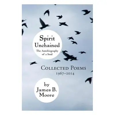 "Spirit Unchained" - "" ("Moore James B.")