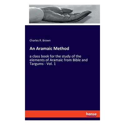 "An Aramaic Method: a class book for the study of the elements of Aramaic from Bible and Targums