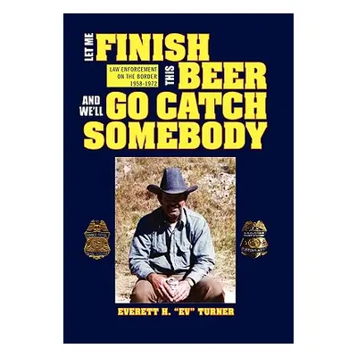 "Let Me Finish This Beer and We'll Go Catch Somebody" - "" ("Turner Everett H.")