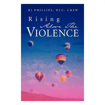 "Rising Above the Violence" - "" ("Phillips BJ")