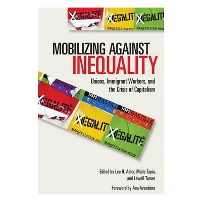 "Mobilizing Against Inequality: Unions, Immigrant Workers, and the Crisis of Capitalism" - "" ("