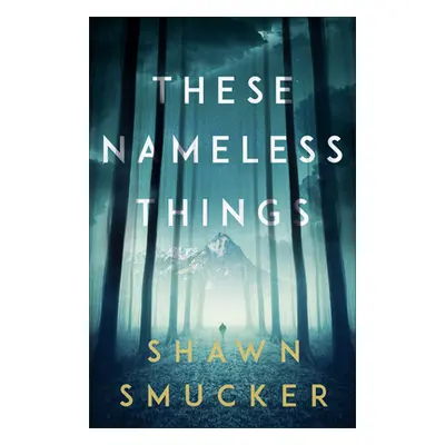 "These Nameless Things" - "" ("Smucker Shawn")