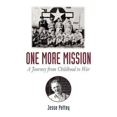 "One More Mission: A Journey from Childhood to War" - "" ("Pettey Jesse")