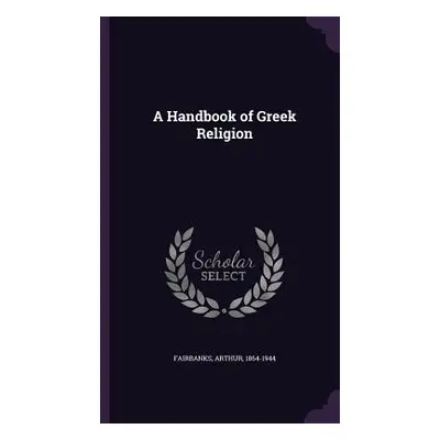 "A Handbook of Greek Religion" - "" ("Fairbanks Arthur")