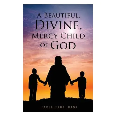 "A Beautiful, Divine, Mercy Child of God" - "" ("Irani Paola Cruz")