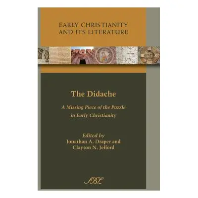 "The Didache: A Missing Piece of the Puzzle in Early Christianity" - "" ("Draper Jonathan a.")