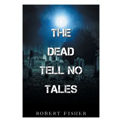 "The Dead Tell No Tales" - "" ("Fisher Robert")