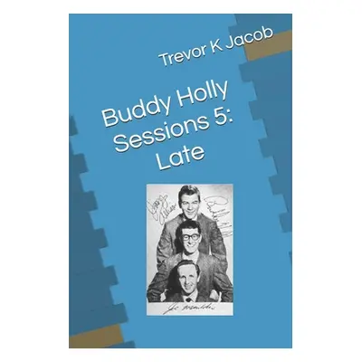 "Buddy Holly Sessions 5: Late" - "" ("Jacob Trevor K.")