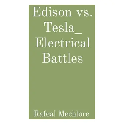 "Edison vs. Tesla_ Electrical Battles" - "" ("Mechlore Rafeal")