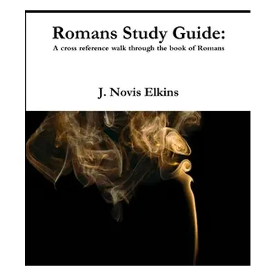 "Romans Study Guide: a cross reference guide through Romans" - "" ("Elkins J. Novis")