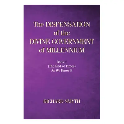 "The Dispensation of The Devine Government Of Millenium: Book 1 (the end of times) as we know it