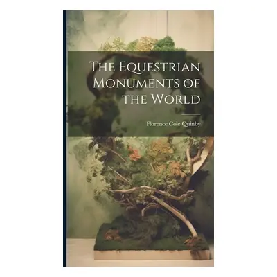 "The Equestrian Monuments of the World" - "" ("Quinby Florence Cole")