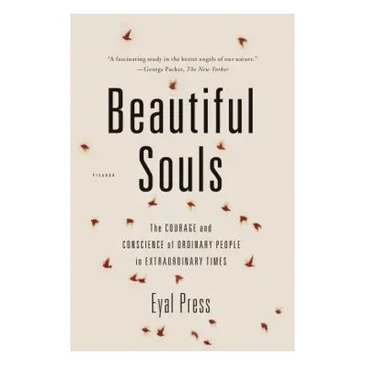 "Beautiful Souls: The Courage and Conscience of Ordinary People in Extraordinary Times" - "" ("P