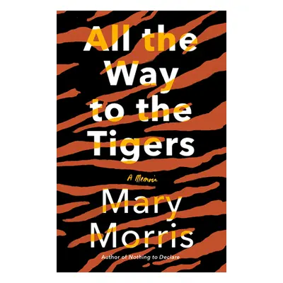 "All the Way to the Tigers: A Memoir" - "" ("Morris Mary")