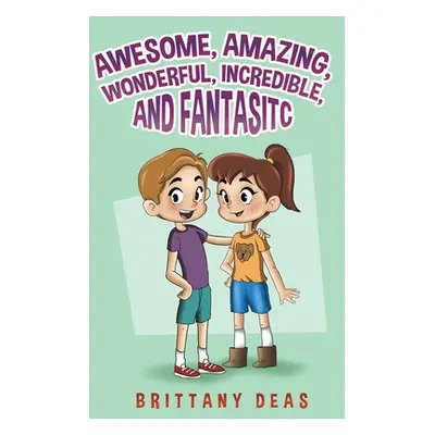 "Awesome, Amazing, Wonderful, Incredible, and Fantastic" - "" ("Deas Brittany")