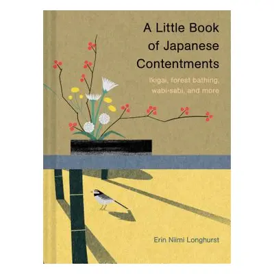 "A Little Book of Japanese Contentments: Ikigai, Forest Bathing, Wabi-Sabi, and More