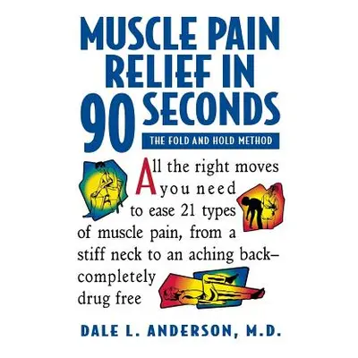 "Muscle Pain Relief in 90 Seconds: The Fold and Hold Method" - "" ("Anderson Dale L.")