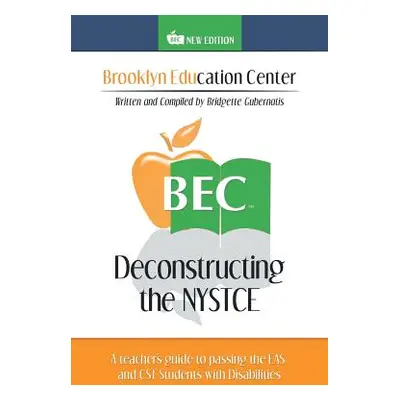 "Deconstructing the NYSTCE: A Teacher's Guide to Passing the EAS and the CST Students with Disab