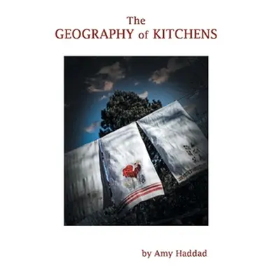 "The Geography of Kitchens" - "" ("Haddad Amy")