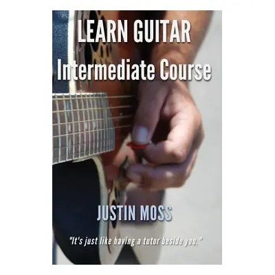 "Learn Guitar: Intermediate Course" - "" ("Moss Justin")