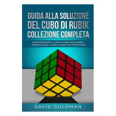 "Guida Alla Soluzione Del Cubo Di Rubik Collezione Completa: Come Risolvere il Cubo Di Rubik per