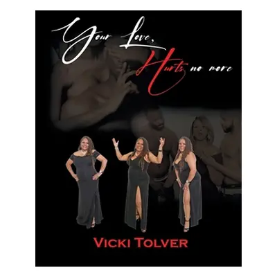 "Your Love, Hurts No More" - "" ("Tolver Vicki")