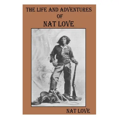 "The Life and Adventures Of Nat Love" - "" ("Love Nat")