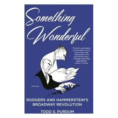 "Something Wonderful: Rodgers and Hammerstein's Broadway Revolution" - "" ("Purdum Todd S.")