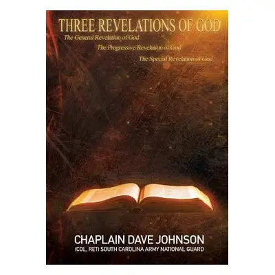 "THREE REVELATIONS OF GOD The General Revelation of God The Progressive Revelation of God The Sp