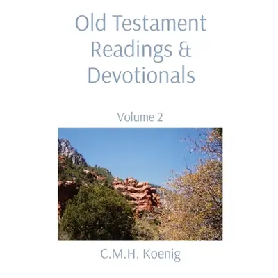 "Old Testament Readings & Devotionals: Volume 2" - "" ("Koenig C. M. H.")