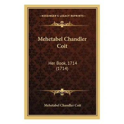 "Mehetabel Chandler Coit: Her Book, 1714 (1714)" - "" ("Coit Mehetabel Chandler")