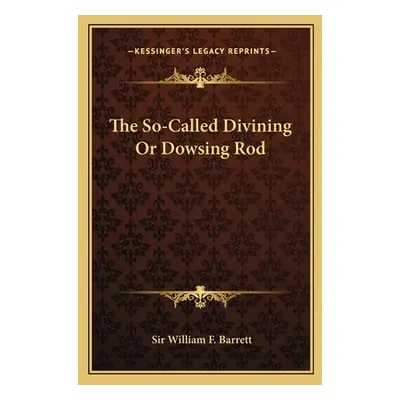 "The So-Called Divining or Dowsing Rod" - "" ("Barrett William F.")