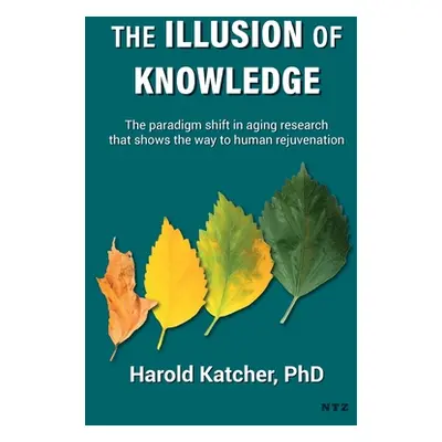 "The Illusion of Knowledge: The paradigm shift in aging research that shows the way to human rej