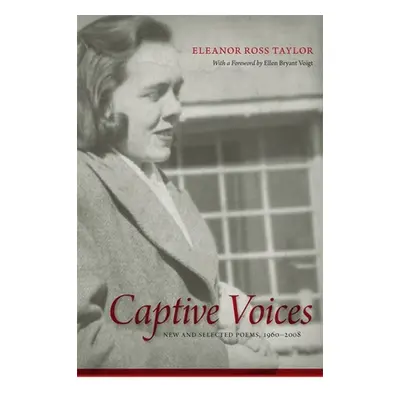 "Captive Voices: New and Selected Poems, 1960-2008" - "" ("Taylor Eleanor Ross")