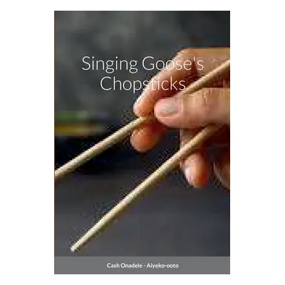 "Singing Goose's Chopsticks" - "" ("Onadele Cash")