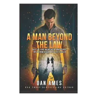 "A Man Beyond The Law: Set in the Reacher universe by permission of Lee Child" - "" ("Ames Dan")